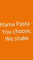 Mama Pasta You Choose, We Shake food