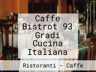 Caffe Bistrot 93 Gradi Cucina Italiana