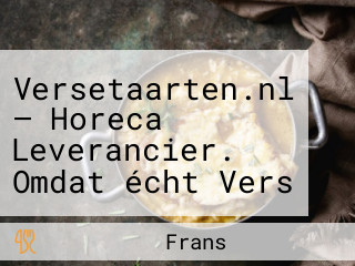 Versetaarten.nl — Horeca Leverancier. Omdat écht Vers Het Lekkerst Is!