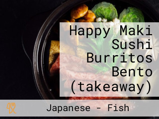 Happy Maki Sushi Burritos Bento (takeaway)