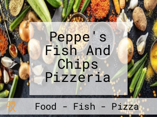 Peppe's Fish And Chips Pizzeria