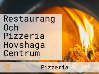 Restaurang Och Pizzeria Hovshaga Centrum