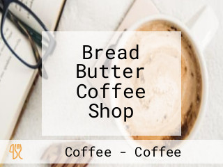 Bread Butter Coffee Shop