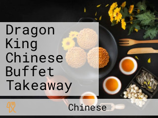 Dragon King Chinese Buffet Takeaway