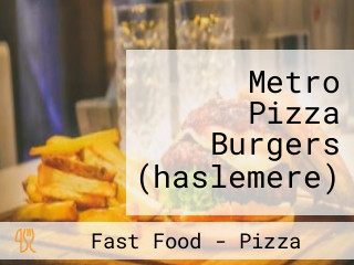 Metro Pizza Burgers (haslemere)