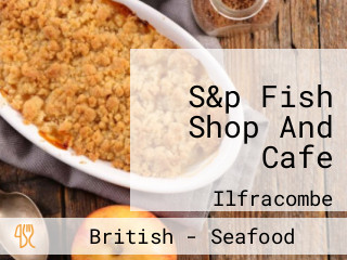 S&p Fish Shop And Cafe