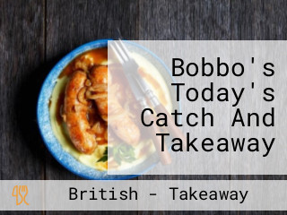 Bobbo's Today's Catch And Takeaway