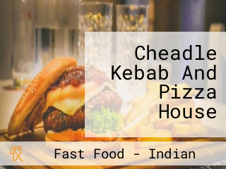 Cheadle Kebab And Pizza House