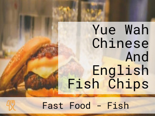 Yue Wah Chinese And English Fish Chips