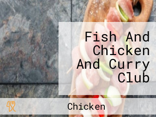 Fish And Chicken And Curry Club