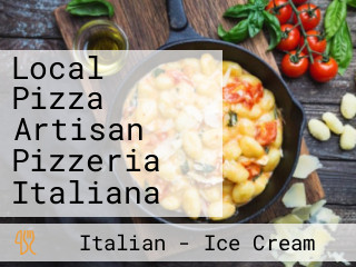 Local Pizza Artisan Pizzeria Italiana