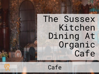 The Sussex Kitchen Dining At Organic Cafe