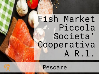 Fish Market Piccola Societa' Cooperativa A R.l.