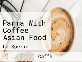 Parma With Coffee Asian Food