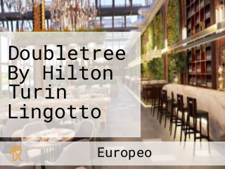 Doubletree By Hilton Turin Lingotto