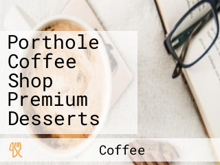 Porthole Coffee Shop Premium Desserts