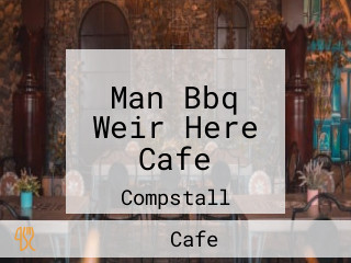 Man Bbq Weir Here Cafe