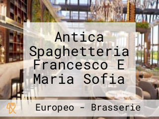 Antica Spaghetteria Francesco E Maria Sofia