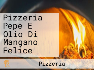 Pizzeria Pepe E Olio Di Mangano Felice