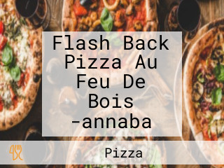 Flash Back Pizza Au Feu De Bois -annaba