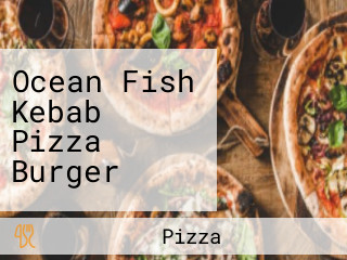Ocean Fish Kebab Pizza Burger