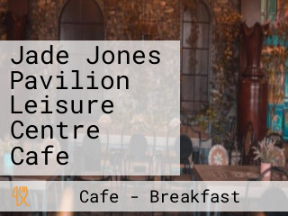 Jade Jones Pavilion Leisure Centre Cafe