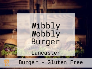 Wibbly Wobbly Burger