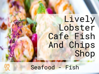 Lively Lobster Cafe Fish And Chips Shop