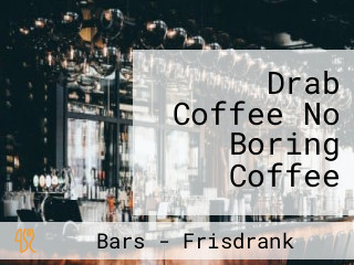 Drab Coffee No Boring Coffee