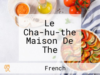 Le Cha-hu-the Maison De The
