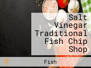Salt Vinegar Traditional Fish Chip Shop