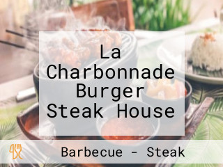 La Charbonnade Burger Steak House