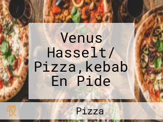 Venus Hasselt/ Pizza,kebab En Pide