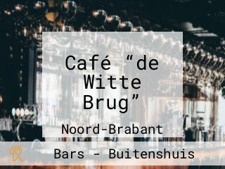 Café “de Witte Brug”