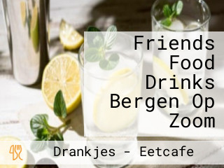 Friends Food Drinks Bergen Op Zoom