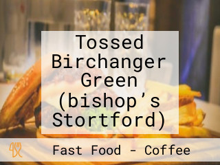 Tossed Birchanger Green (bishop’s Stortford)