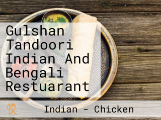 Gulshan Tandoori Indian And Bengali Restuarant