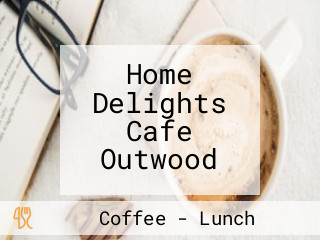 Home Delights Cafe Outwood