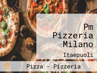 Pm Pizzeria Milano