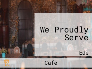 We Proudly Serve