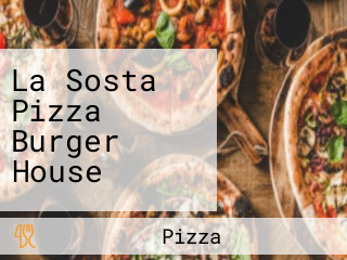 La Sosta Pizza Burger House