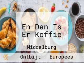 En Dan Is Er Koffie