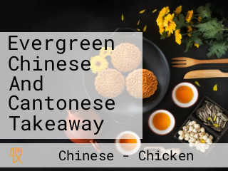 Evergreen Chinese And Cantonese Takeaway