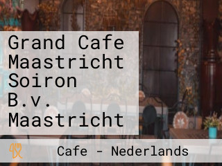 Grand Cafe Maastricht Soiron B.v. Maastricht