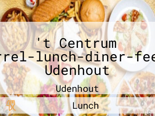 't Centrum Borrel-lunch-diner-feest Udenhout