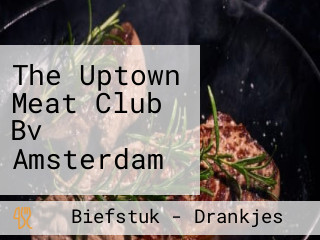 The Uptown Meat Club Bv Amsterdam
