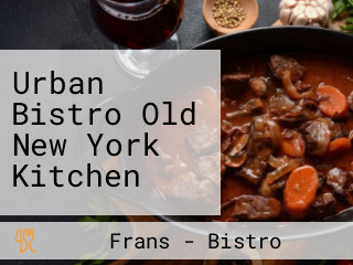 Urban Bistro Old New York Kitchen