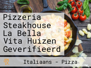 Pizzeria Steakhouse La Bella Vita Huizen Geverifieerd