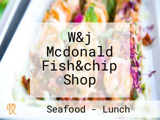 W&j Mcdonald Fish&chip Shop