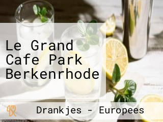 Le Grand Cafe Park Berkenrhode